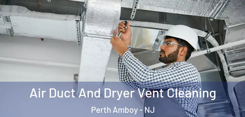  Air Duct And Dryer Vent Cleaning Perth Amboy - NJ
