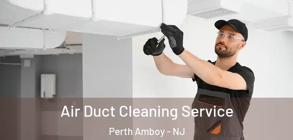  Air Duct Cleaning Service Perth Amboy - NJ