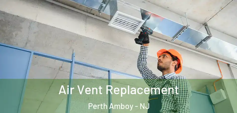 Air Vent Replacement Perth Amboy - NJ
