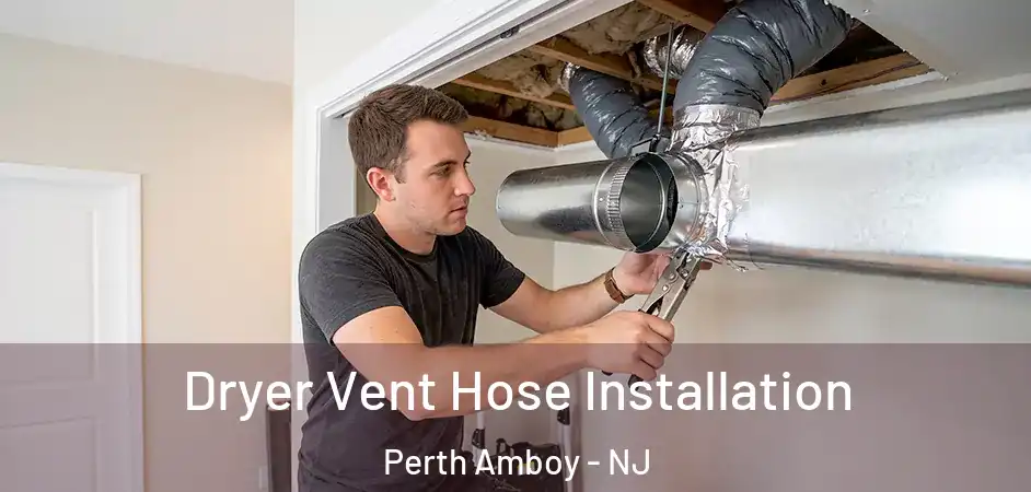 Dryer Vent Hose Installation Perth Amboy - NJ