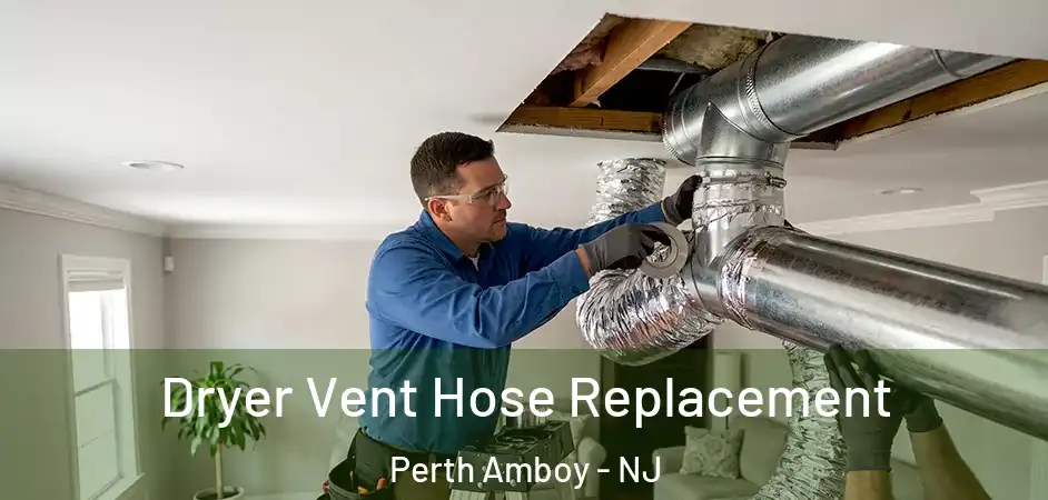 Dryer Vent Hose Replacement Perth Amboy - NJ
