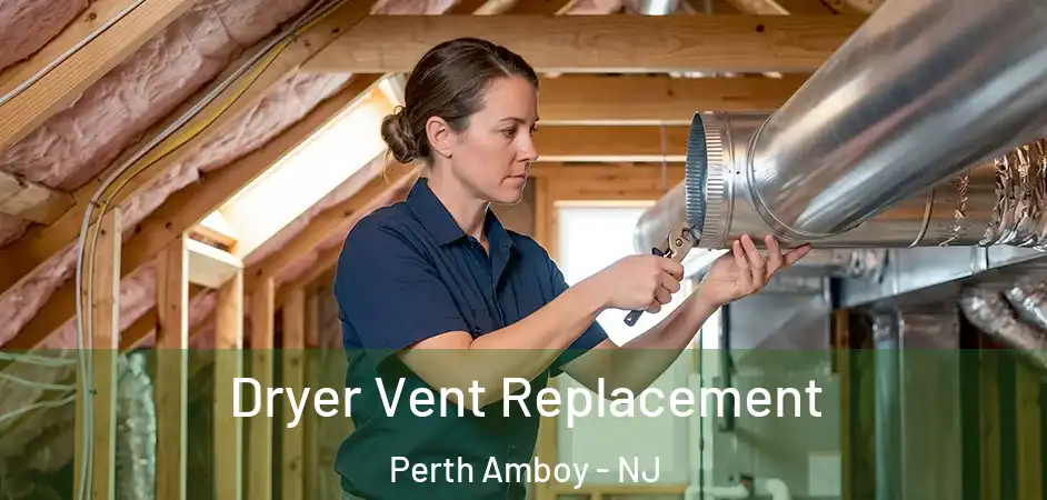 Dryer Vent Replacement Perth Amboy - NJ