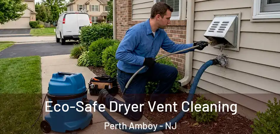 Eco-Safe Dryer Vent Cleaning Perth Amboy - NJ