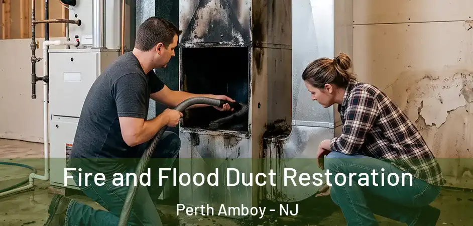 Fire and Flood Duct Restoration Perth Amboy - NJ