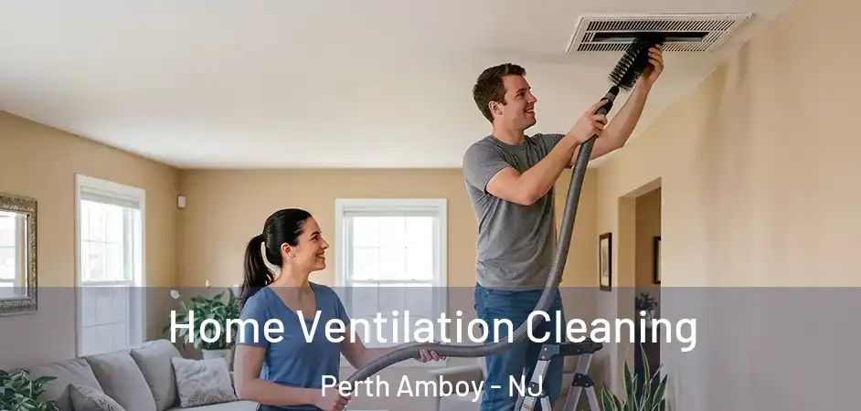 Home Ventilation Cleaning Perth Amboy - NJ
