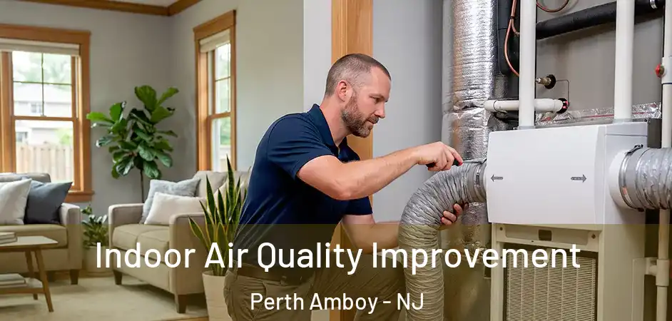 Indoor Air Quality Improvement Perth Amboy - NJ