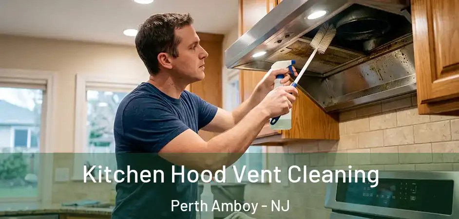 Kitchen Hood Vent Cleaning Perth Amboy - NJ