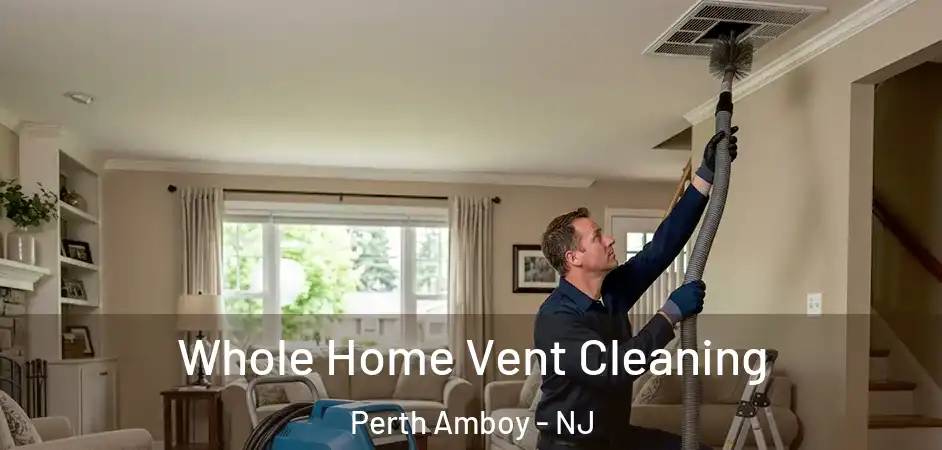 Whole Home Vent Cleaning Perth Amboy - NJ